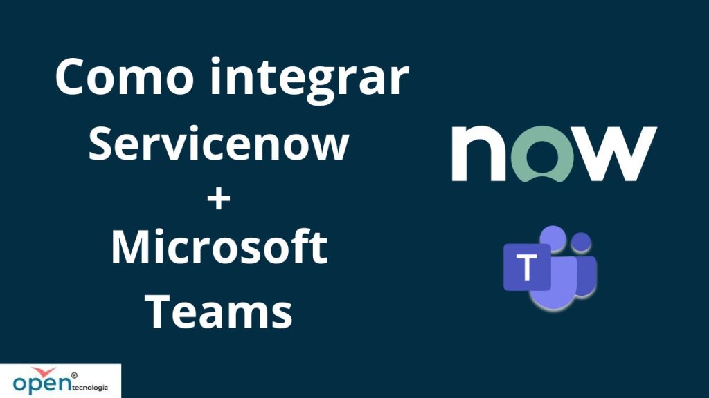 como integrar servicenow com microsoft teams Como integrar o ServiceNow com o Microsoft Teams
